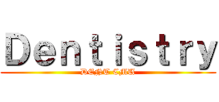 Ｄｅｎｔｉｓｔｒｙ (DENT CMU)