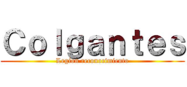 Ｃｏｌｇａｎｔｅｓ (Legion reconocimiento)