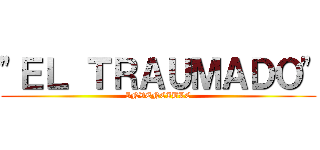 "ＥＬ ＴＲＡＵＭＡＤＯ" (INVENCIBLE)