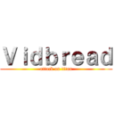 Ｖｉｄｂｒｅａｄ (attack on titan)