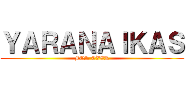 ＹＡＲＡＮＡＩＫＡＳ (FOR EVER)