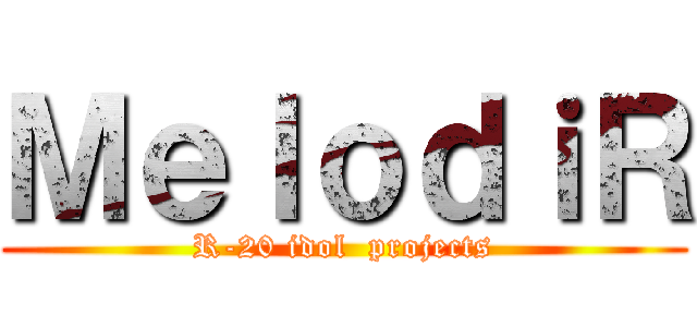 ＭｅｌｏｄｉＲ (R-20 idol  projects)
