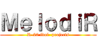 ＭｅｌｏｄｉＲ (R-20 idol  projects)
