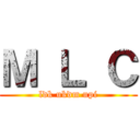 Ｍ Ｌ Ｃ (ldk ukdm upi)