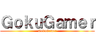 ＧｏｋｕＧａｍｅｒ (GokuGamer)