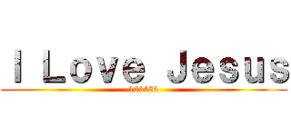 Ｉ Ｌｏｖｅ Ｊｅｓｕｓ (123456)