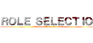 ＲＯＬＥ ＳＥＬＥＣＴＩＯＮ (Attack on Titan: Retribution)