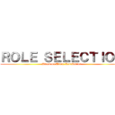 ＲＯＬＥ ＳＥＬＥＣＴＩＯＮ (Attack on Titan: Retribution)