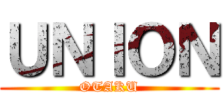 ＵＮＩＯＮ (OTAKU)