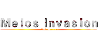 Ｍｅｌｏｓ Ｉｎｖａｓｉｏｎ (attack on titan)