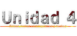 Ｕｎｉｄａｄ ４ (Rimas,textos enciclopedicos y verbos)