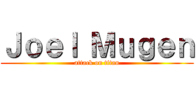 Ｊｏｅｌ Ｍｕｇｅｎ (attack on titan)