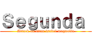 Ｓｅｇｕｎｄａ  (Attack on titan isabel magnolia)