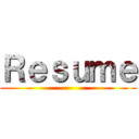 Ｒｅｓｕｍｅ ()