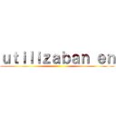 ｕｔｉｌｉｚａｂａｎ ｅｎ ()