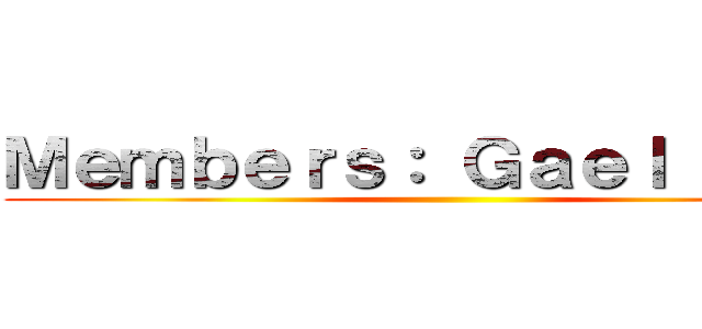 Ｍｅｍｂｅｒｓ： Ｇａｅｌ Ｄｉａｚ ( )