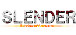 ＳＬＥＮＤＥＲ (Attack on Slenderman)