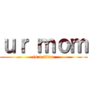 ｕｒ ｍｏｍ (is a titan)
