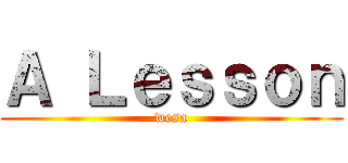 Ａ Ｌｅｓｓｏｎ (wesa)