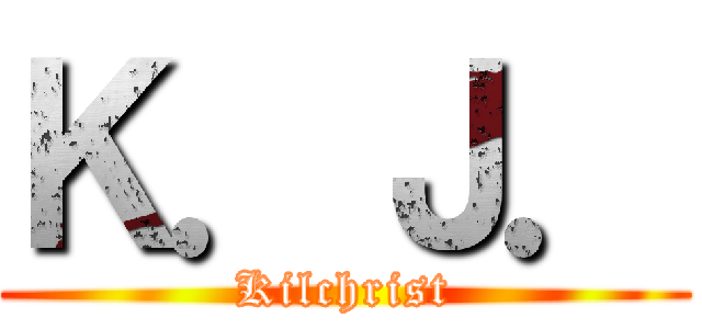 Ｋ．Ｊ． (Kilchrist)