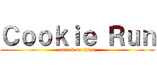 Ｃｏｏｋｉｅ Ｒｕｎ (attack on titan)