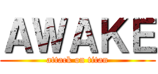 ＡＷＡＫＥ (attack on titan)