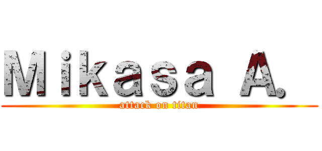 Ｍｉｋａｓａ Ａ． (attack on titan)