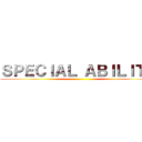 ＳＰＥＣＩＡＬ ＡＢＩＬＩＴＹ ()