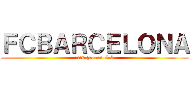 ＦＣＢＡＲＣＥＬＯＮＡ (mes que un club)