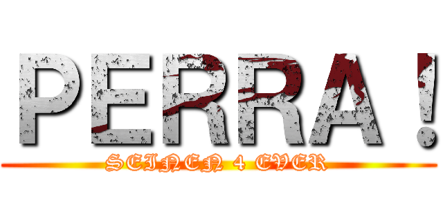 ＰＥＲＲＡ！ (SEINEN 4 EVER)