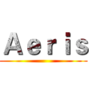 Ａｅｒｉｓ ()