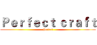 Ｐｅｒｆｅｃｔ ｃｒａｆｔ (Perfect)