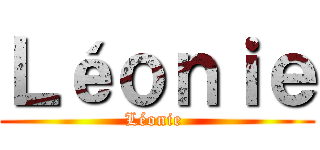 Ｌéｏｎｉｅ (Léonie )
