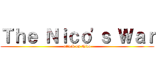 Ｔｈｅ Ｎｉｃｏ'ｓ Ｗａｒ (attack on Nico)