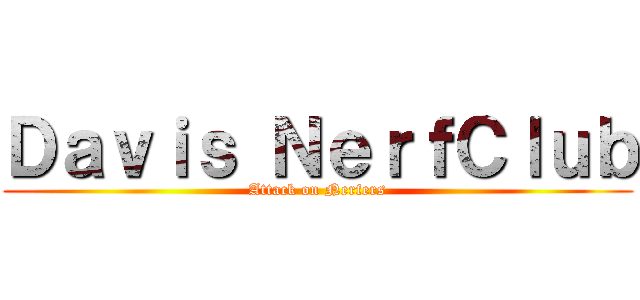 Ｄａｖｉｓ ＮｅｒｆＣｌｕｂ (Attack on Nerfers)