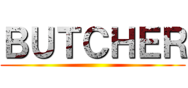 ＢＵＴＣＨＥＲ ()