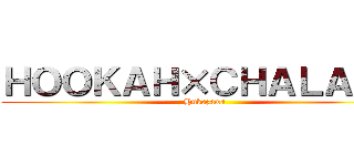 ＨＯＯＫＡＨ×ＣＨＡＬＡＺＡ (Hukazawa)