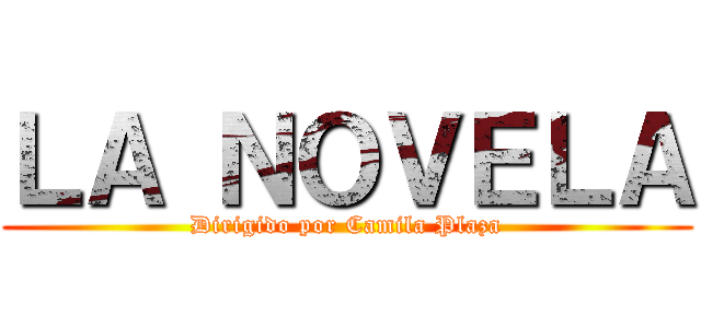 ＬＡ ＮＯＶＥＬＡ (Dirigido por Camila Plaza)