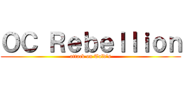 ＯＣ Ｒｅｂｅｌｌｉｏｎ (attack on Tuld's)