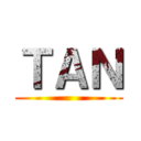 ＴＡＮ ()