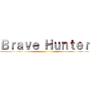 Ｂｒａｖｅ Ｈｕｎｔｅｒ ()