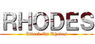 ＲＨＯＤＥＳ (Attack On Rhodes)