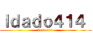 Ｉｄａｄｏ４１４  (Idado414 )