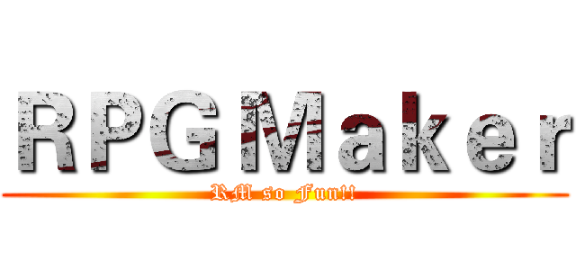 ＲＰＧ Ｍａｋｅｒ (RM so Fun!!)