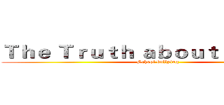 Ｔｈｅ Ｔｒｕｔｈ ａｂｏｕｔ Ｓｃｈｏｏｌ (School bullying)