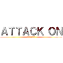 ＡＴＴＡＣＫ ＯＮ (mingski)