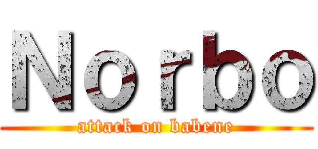 Ｎｏｒｂｏ (attack on babene)