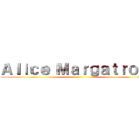 Ａｌｉｃｅ Ｍａｒｇａｔｒｏｉｄ ( )