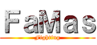 ＦａＭａｓ (Fighting)