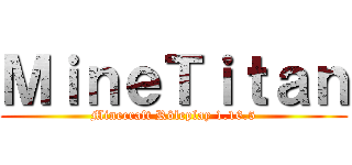 ＭｉｎｅＴｉｔａｎ (Minecraft Rôleplay 1.16.5)